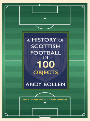 cover image of A History of Scottish Football in 100 Objects